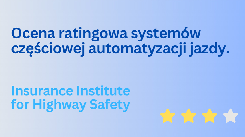 Read more about the article Ocena ratingowa systemów częściowej automatyzacji jazdy. Instytut Ubezpieczeń Bezpieczeństwa Drogowego w USA wprowadza nowy protokół i wytyczne.